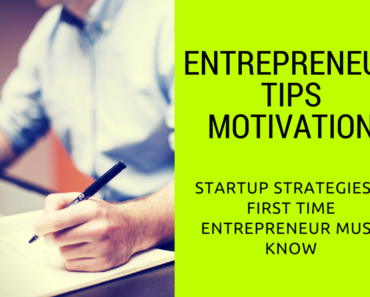 Entrepreneur Tips Motivation Startup Strategies a First Time Entrepreneur Must Know