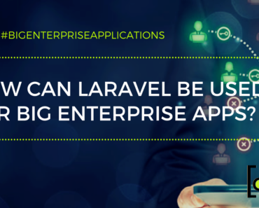 Big Enterprise Applications How Can Laravel Be Used for Big Enterprise Apps
