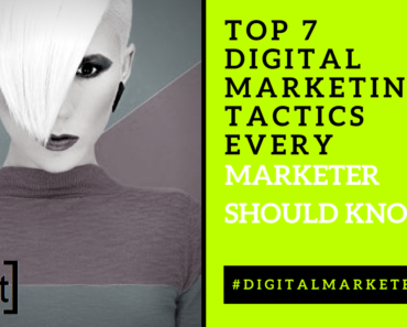 Digital Marketer Tips Top 7 Digital Marketing Tactics every Marketer should know