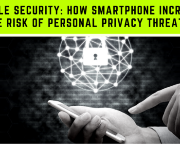 Mobile Security How smartphone Increase the risk of Personal Privacy Threats