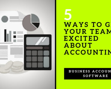 Business Accounting Software 5 Ways to Get Your Team Excited About Accounting