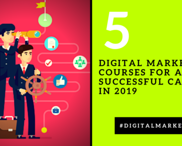 Top 5 Digital Marketing Courses That will Prepare You for a Successful Career in 2019