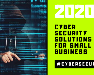 7 Solutions For Better Cyber Security Of Small Business in 2020
