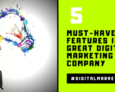 5 Must-Have Features In a Great Digital Marketing Company