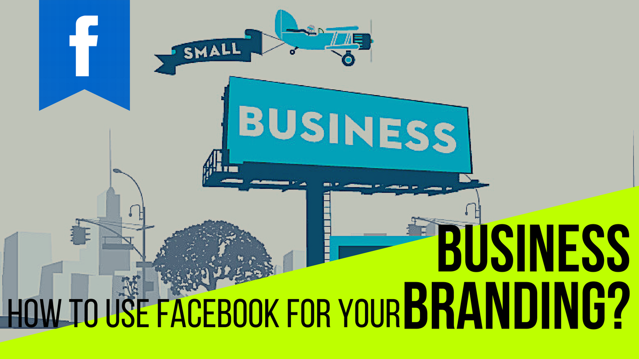 Business Branding Ideas How To Use Facebook For Your Business Branding