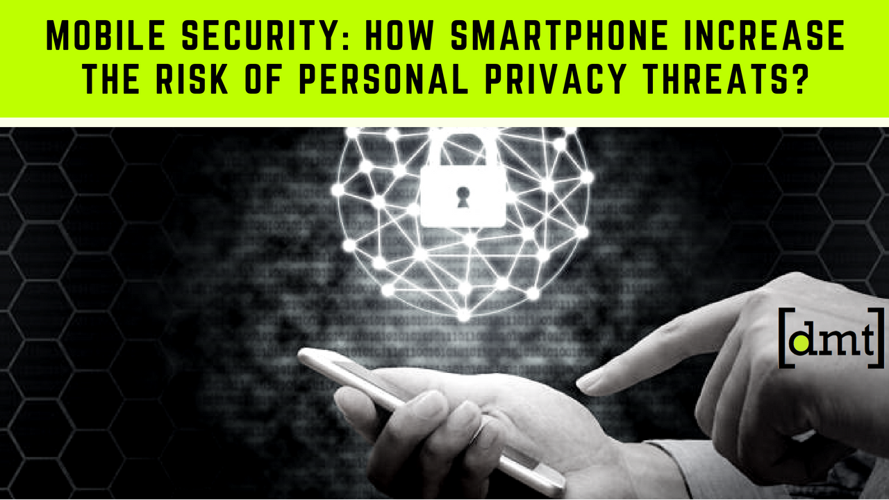 Mobile Security How smartphone Increase the risk of Personal Privacy Threats