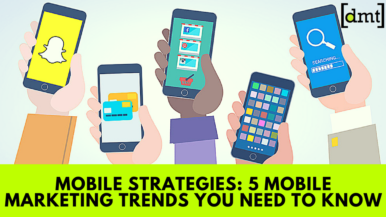 Mobile Strategies 5 Mobile Marketing Trends You Need to Know