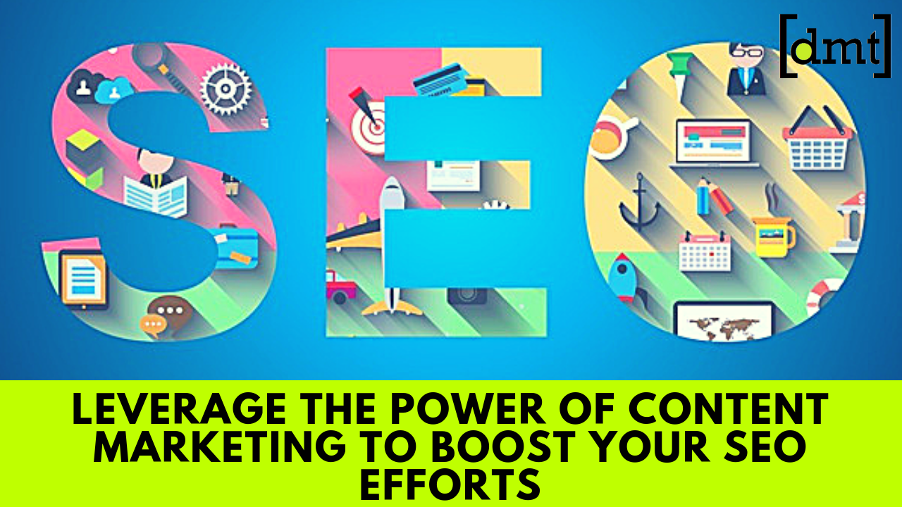 SEO Strategy Leverage the Power of Content Marketing to Boost Your SEO Efforts