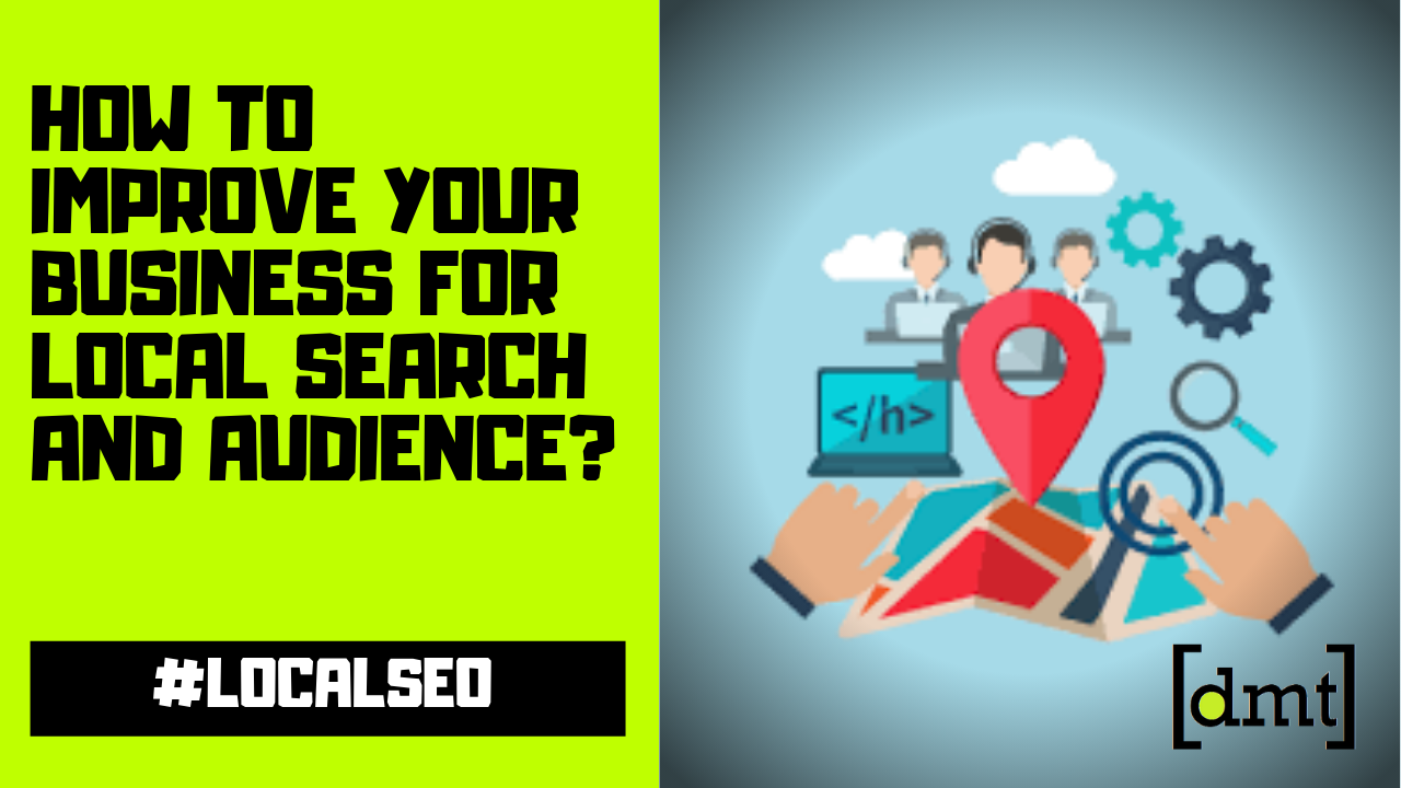 How To Improve Your Business For Local Search And Audience