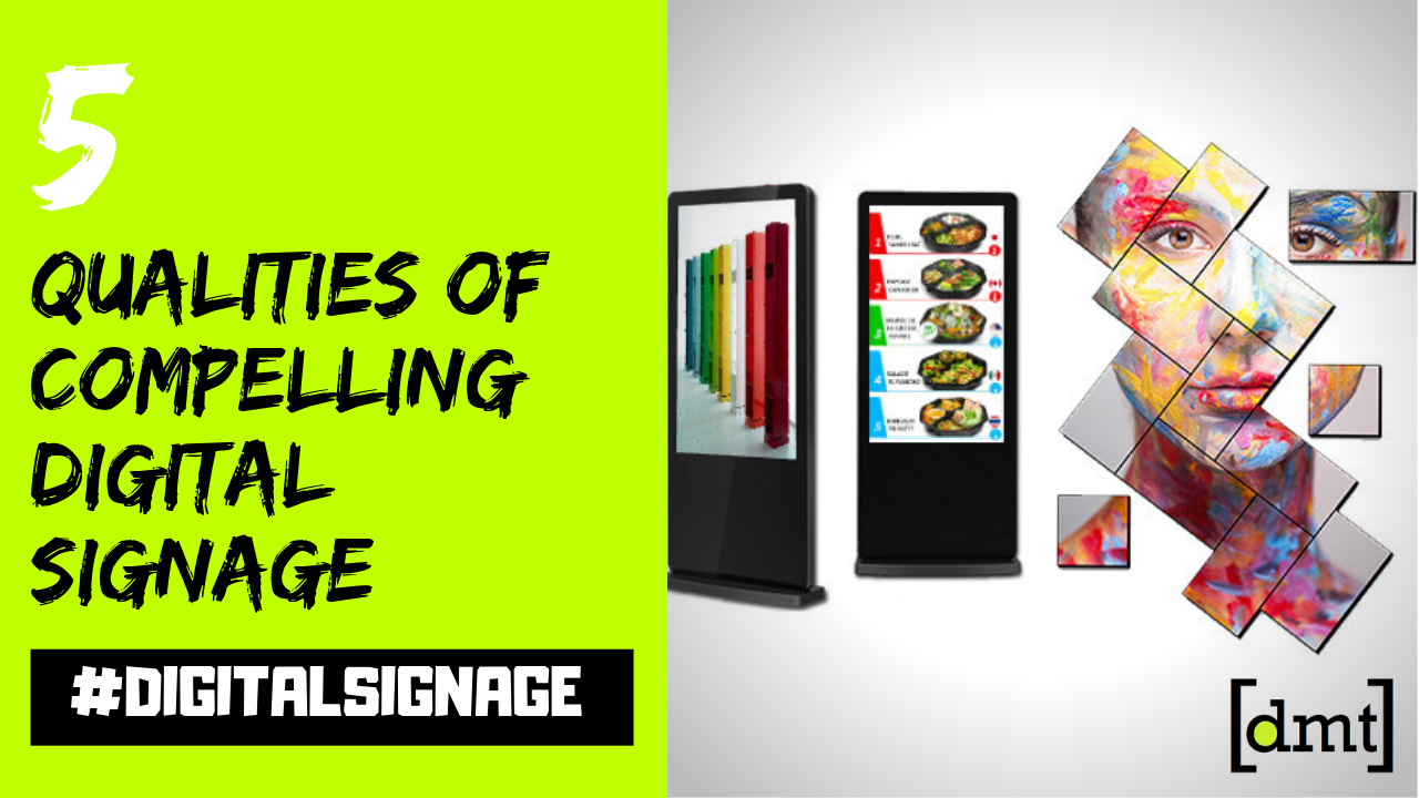 The 5 Qualities of Compelling Digital Signage