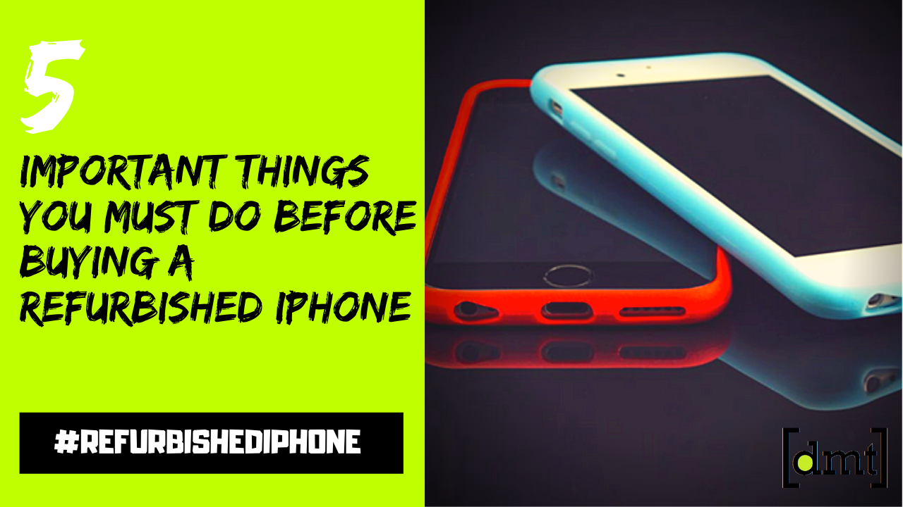 5 Important Things You Must Do Before Buying a Refurbished iPhone